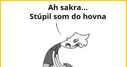 Ten pocit keď máš pod nohami samé hovná