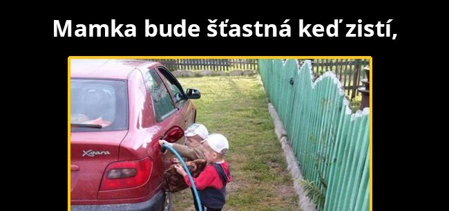 Nič ju nepoteší viac