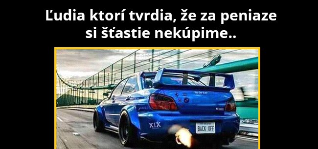 Za peniaze si šťastie nekúpiš?