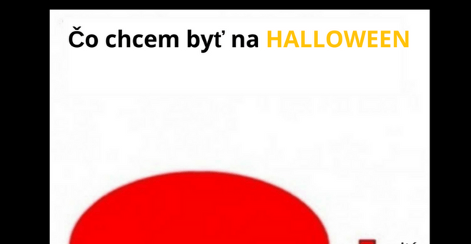 A čim chceš byť ty na Halloween ?