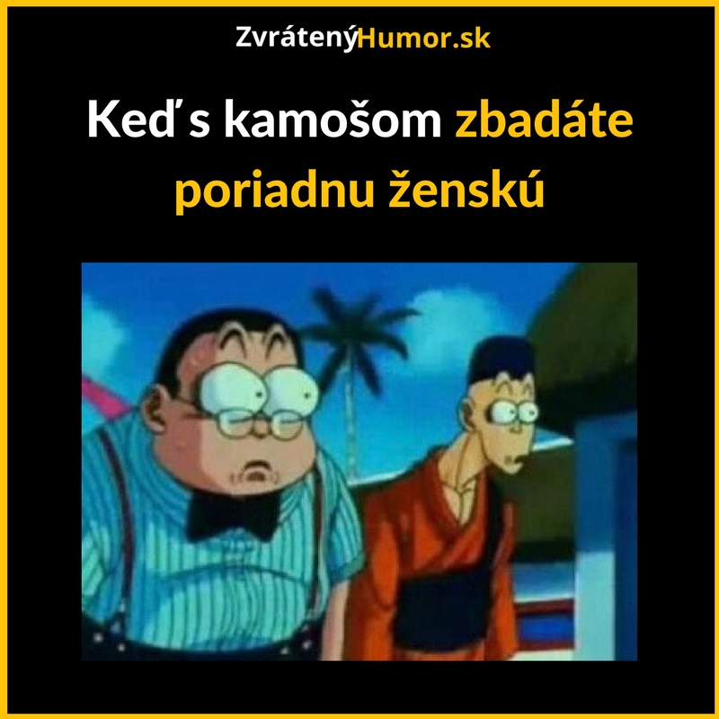 Bráško, kukni aký kus! :O