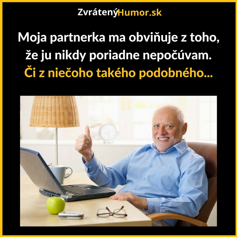 Hovorí, že ju nepočúvam…