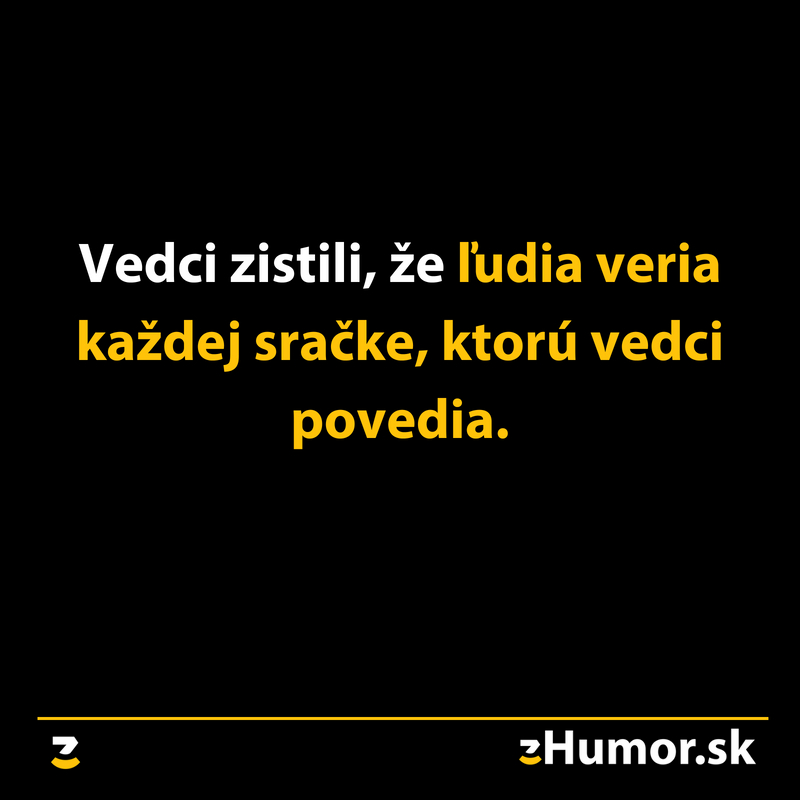 Vedci zistili, že…