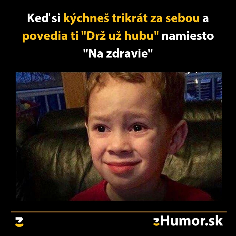 Drž hubu ty kýchač!