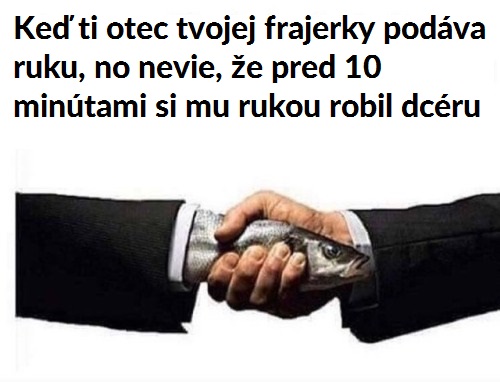 Keby on vedel, čo som to spravil…