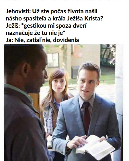 Nie nepočul, majte sa!