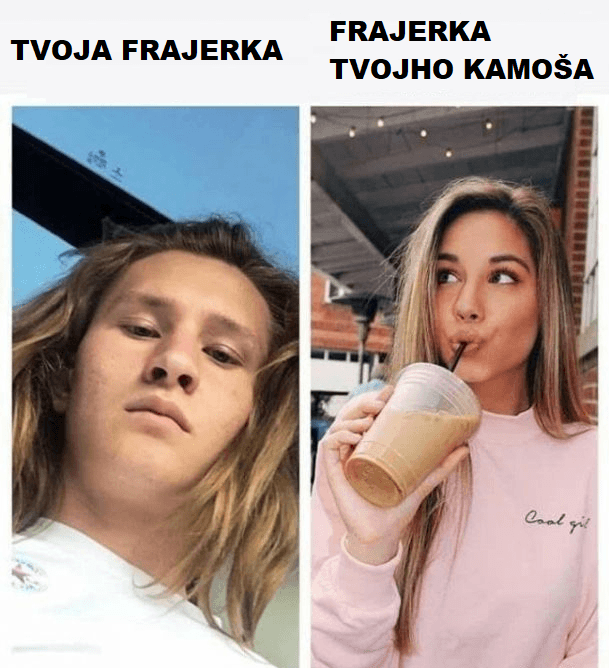 Tvoja frajerka vs kamošova frajerka