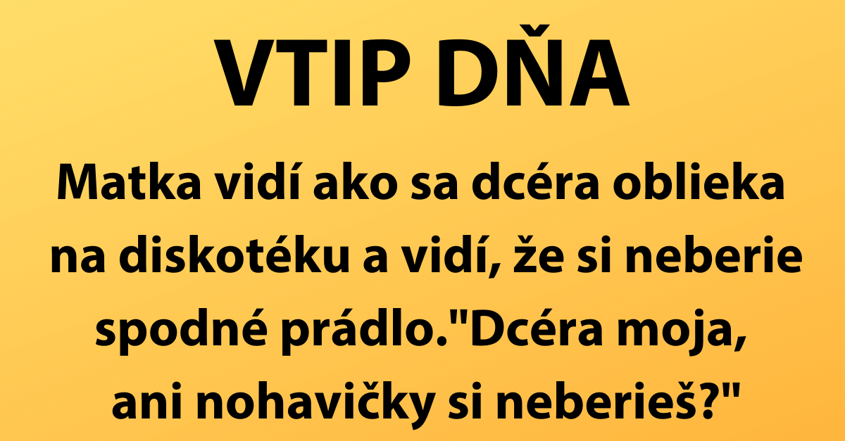 VTIP DŇA: Dcéra ide na diskotéku bez nohavičiek