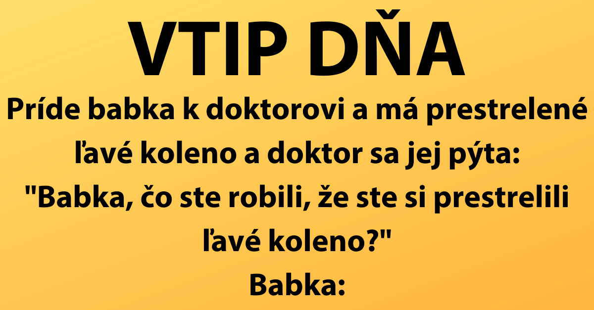VTIP DŇA: Babka s prestreleným kolenom