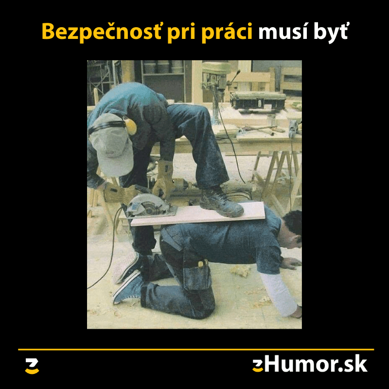 Bezpečnosť pri práci musí byť