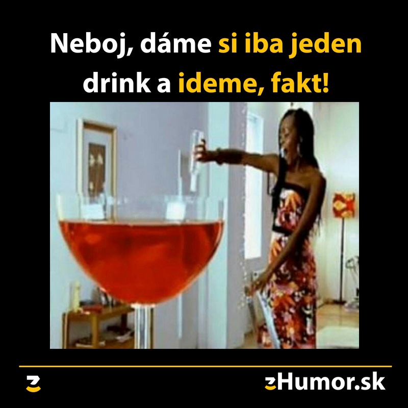 Neboj, dáme si iba jeden drink