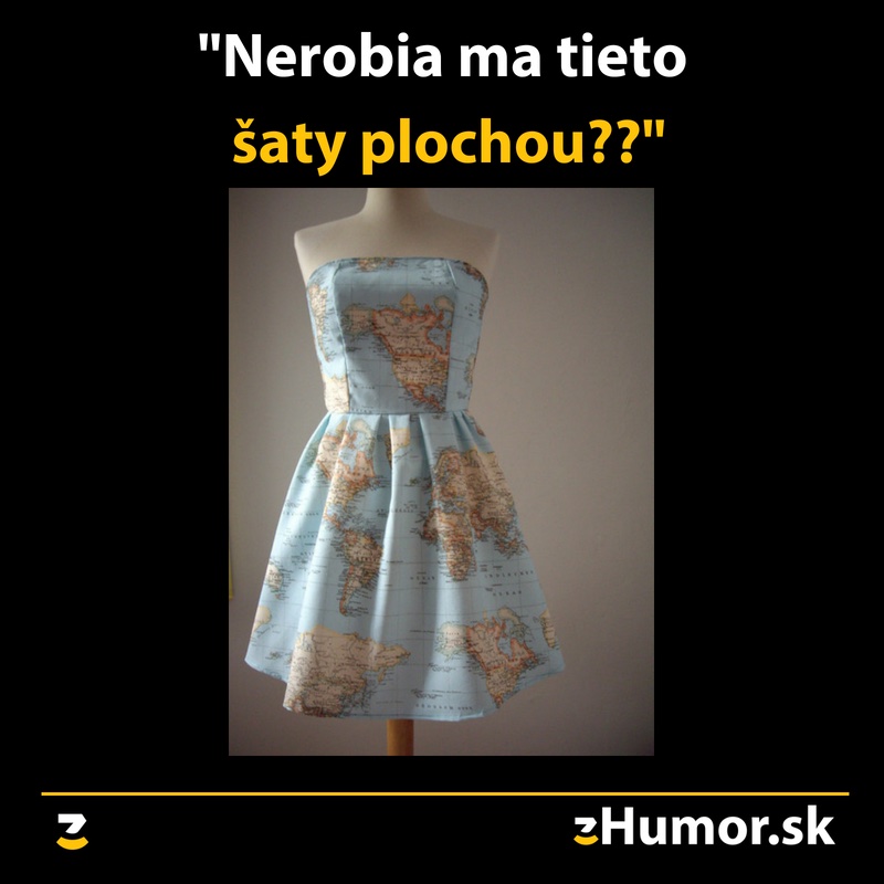 Nerobia ma tieto šaty plochou?
