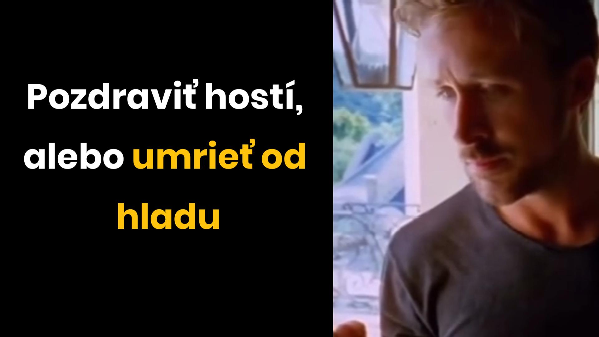 Pozdraviť hostí alebo zomrieť od hladu?