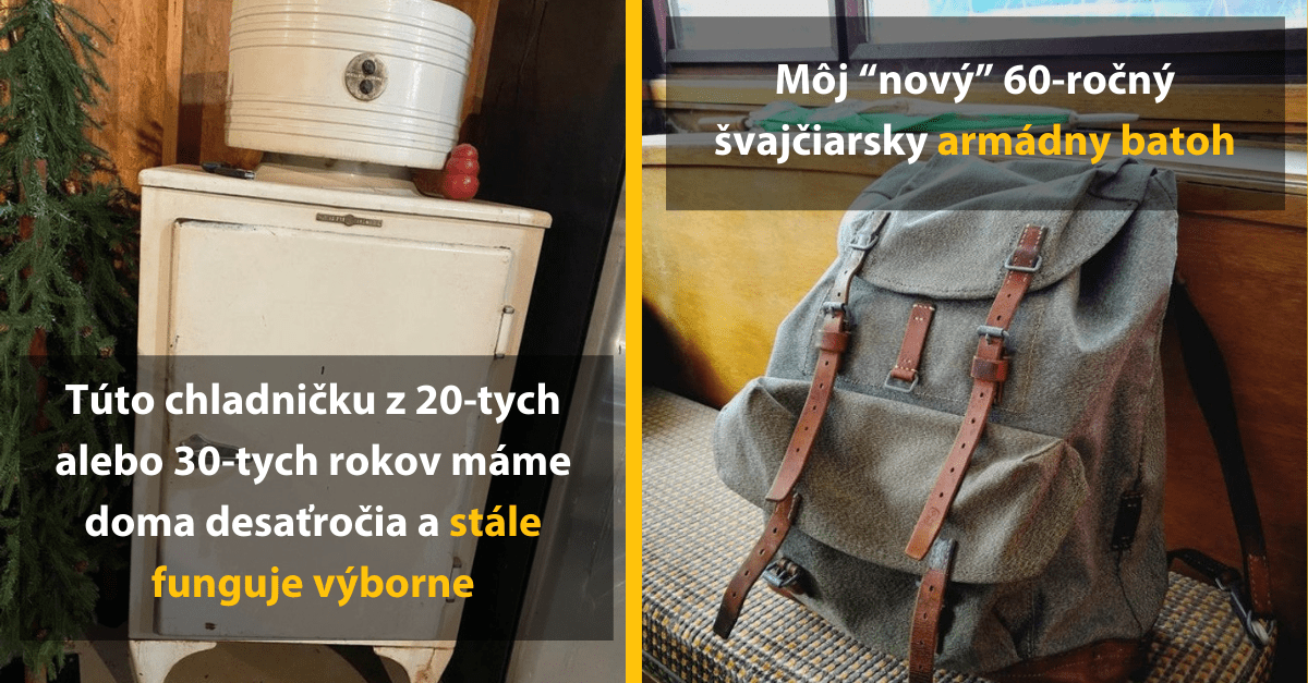 16 starých vecí, ktoré vyzerajú byť nezničiteľné a stále plnia svoj účel