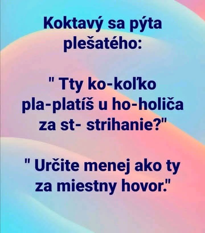 Koktavý a plešatý vtip: Strihanie je lacnejšie než miestny hovor.