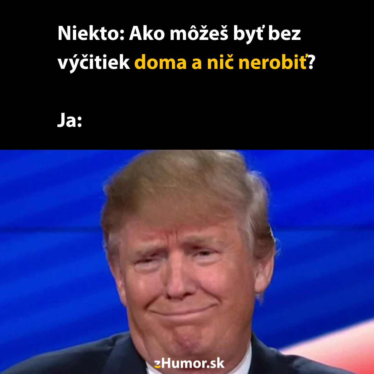 Niekoho reakcia na otázku, ako sa cíti doma bez pocitu viny, je vyjadrená úsmevným, neveriacim výrazom.