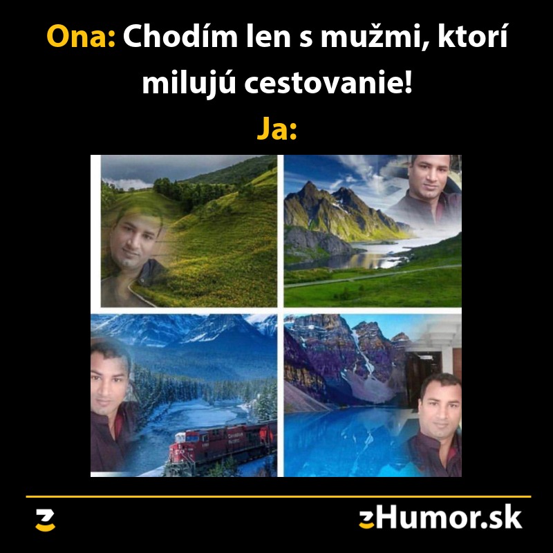 Muž na viacerých miestach sveta v humornom koláži. Text: Chodím len s mužmi, ktorí milujú cestovanie.