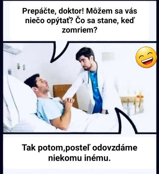 Pacient sa pýta lekára, čo sa stane po smrti. Lekár vtipne odpovie, že posteľ dostane niekto iný. Emoji s úsmevom.