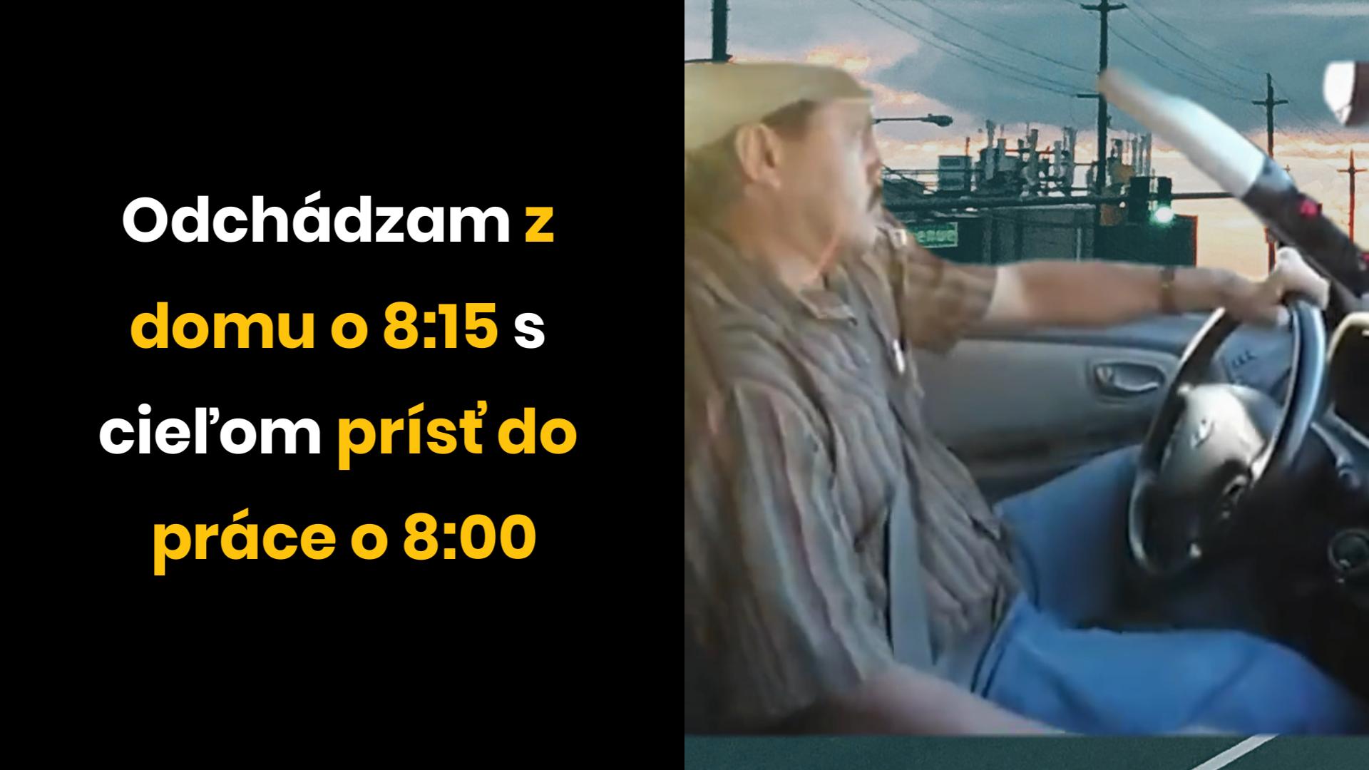 Muž v aute s textom: Odchádzam z domu o 8:15 a chcem prísť do práce o 8:00.