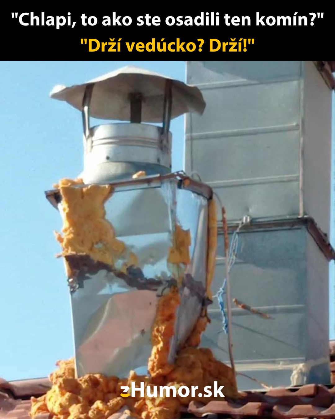 Pokazený komín s humorným komentárom o nekvalitnej inštalácii, obalený montážnou penou.