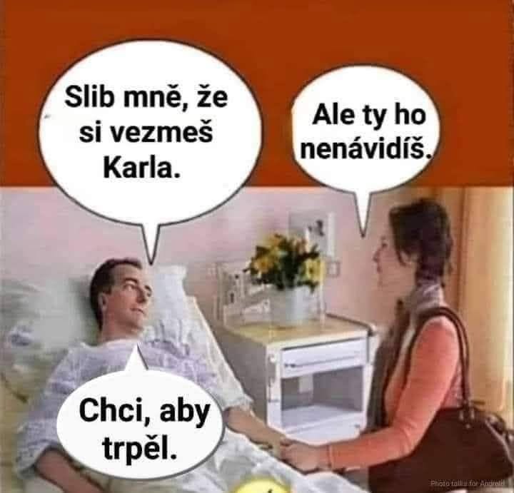 Pacient žiada, aby si jeho návšteva vzala Karla, ktorého nenávidí, aby Karel trpel.