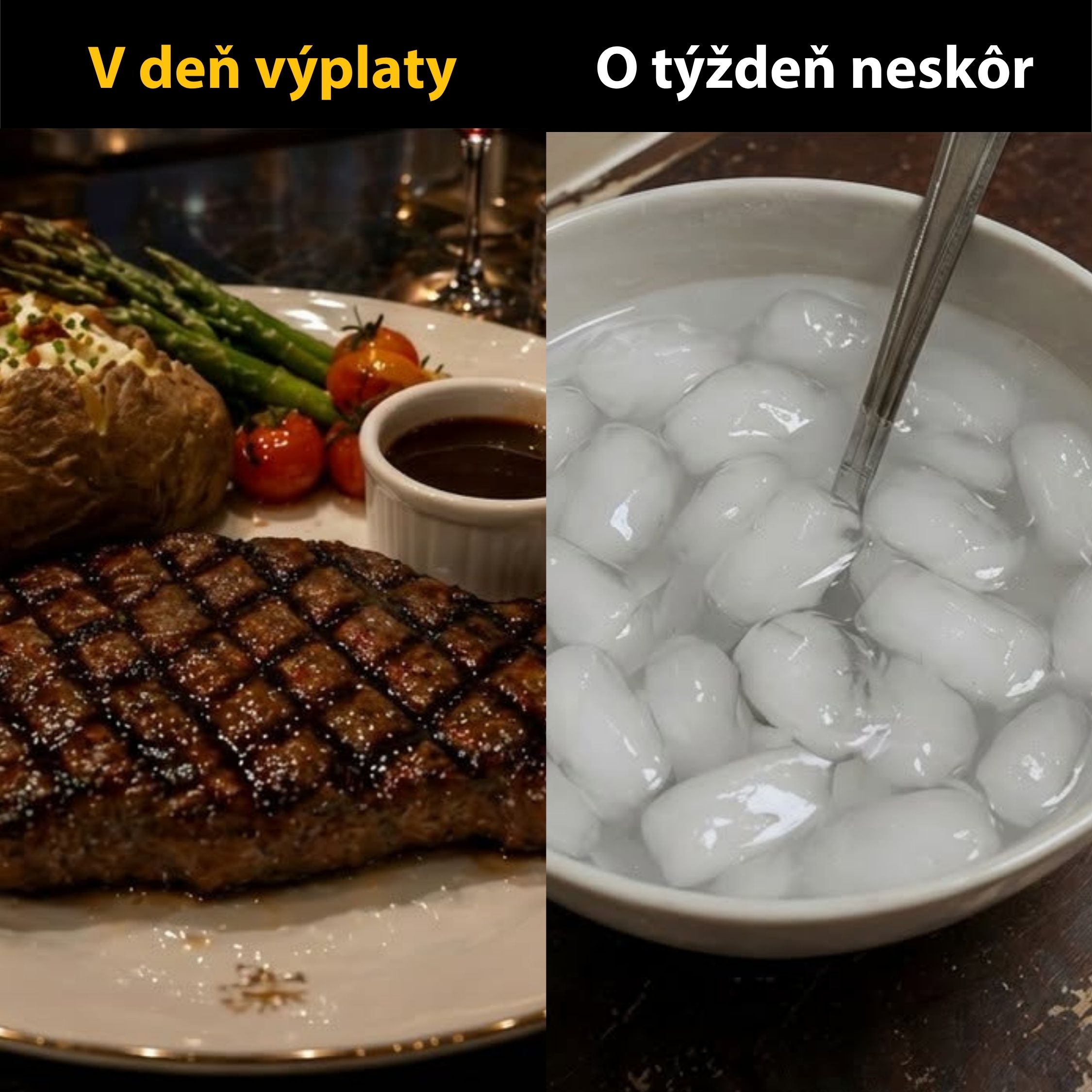 Na výplatu steak so zeleninou, o týždeň iba voda s ľadom.