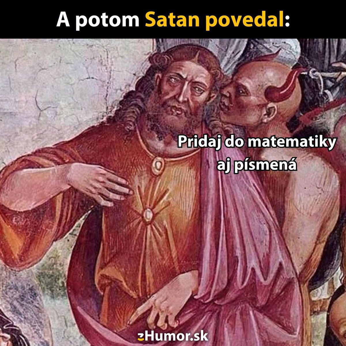 Obrázok zobrazujúci diabolskú radu: A potom Satan povedal: Pridaj do matematiky aj písmená.