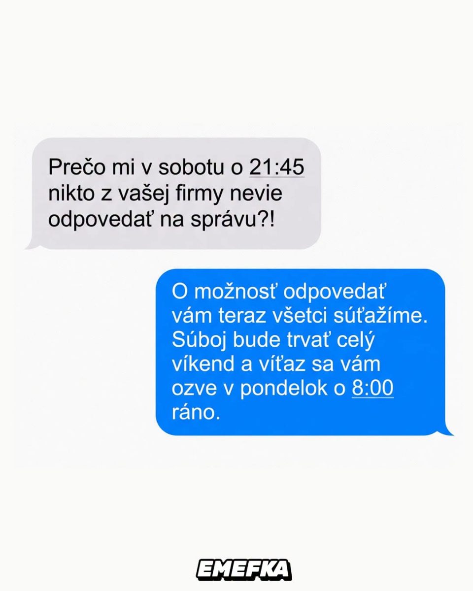 SMS vtip: Zákazník sa pýta, prečo firma neodpovedá v sobotu večer. Odpoveď: Kolegovia súťažia, odpoveď v pondelok ráno.