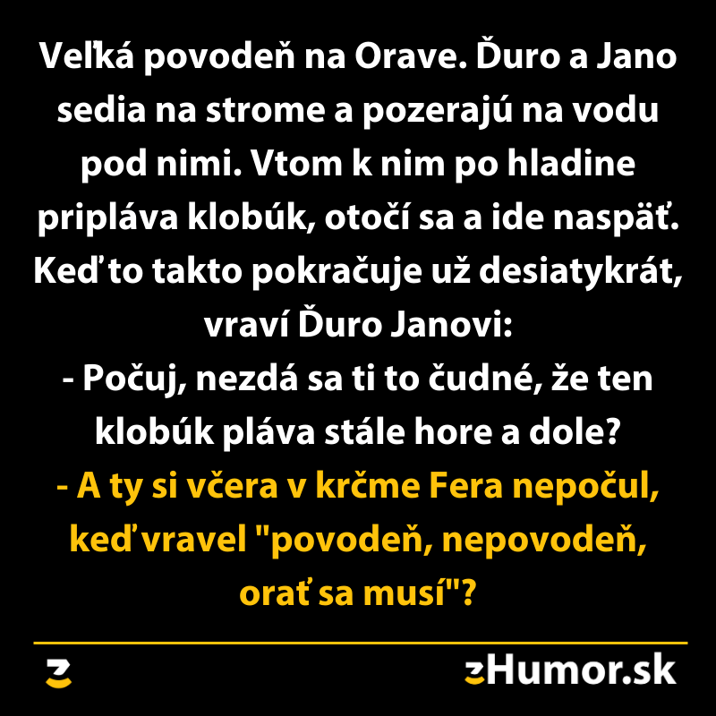 Vtip o povodni na Orave, kde plávajúci klobúk vzbudzuje podozrenie, ale všetko vysvetlí príhoda z krčmy.