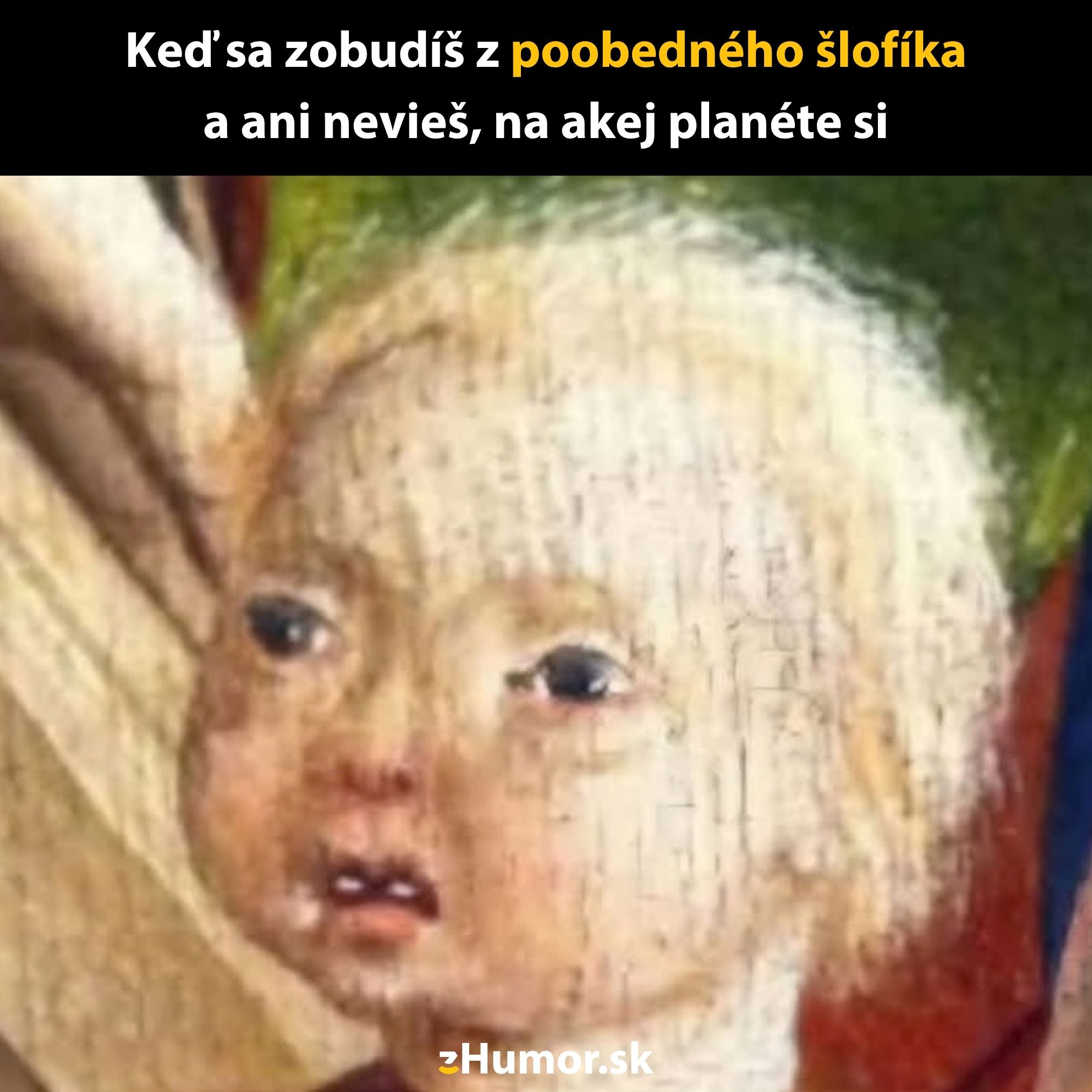 Zmätok po prebudení z popoludňajšieho šlofíka, výraz dieťaťa z historickej maľby.