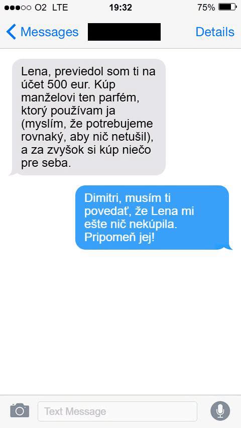 SMS: Poslal som ti 500 €. Kúp parfém a niečo pre seba. Iná správa: Lena mi nič nekúpila. Pripomeň jej to!